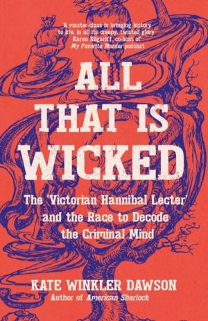 All That is Wicked - The 'Victorian Hannibal Lecter' and the Race to Decode