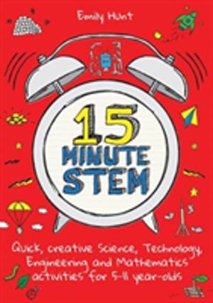 15-Minute STEM - Quick, creative science, technology, engineering and mathe
