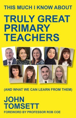 This Much I Know About Truly Great Primary Teachers - (and what we can lear