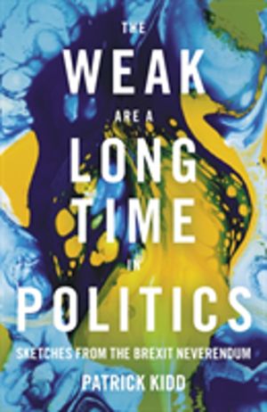 Weak are a Long Time in Politics - Sketches from the Brexit Neverendum