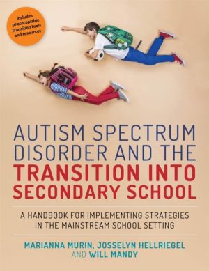 Autism Spectrum Disorder and the Transition into Secondary School - A Handb