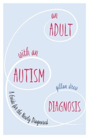 Adult with an Autism Diagnosis - A Guide for the Newly Diagnosed