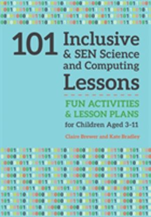 101 Inclusive and SEN Science and Computing Lessons - Fun Activities and Le