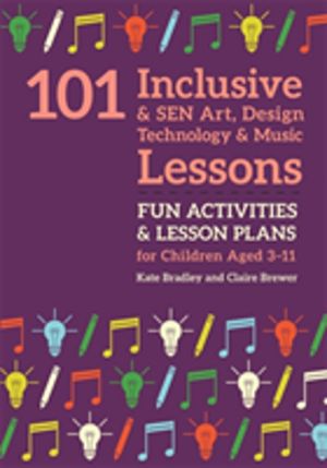 101 Inclusive and SEN Art, Design Technology and Music Lessons - Fun Activi