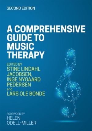 Comprehensive Guide to Music Therapy, 2nd Edition - Theory, Clinical Practi