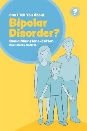 Can I tell you about Bipolar Disorder? - A guide for friends, family and pr