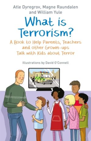 What is Terrorism? - A Book to Help Parents, Teachers and other Grown-ups T