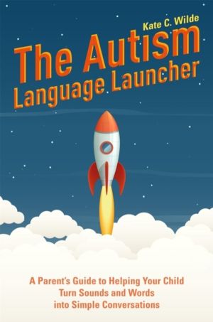 Autism Language Launcher - A Parent's Guide to Helping Your Child Turn Soun
