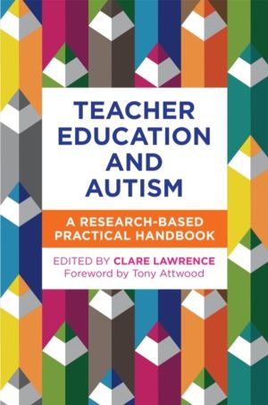 Teacher Education and Autism - A Research-Based Practical Handbook