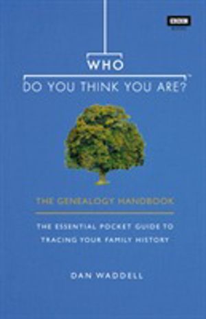 Who Do You Think You Are? - The Genealogy Handbook