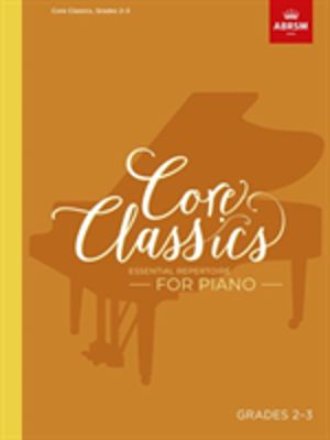 Core Classics, Grades 2-3 - Essential repertoire for piano