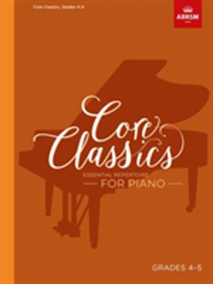 Core Classics, Grades 4-5 - Essential repertoire for piano