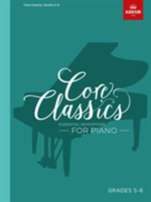 Core Classics, Grades 5-6 - Essential repertoire for piano