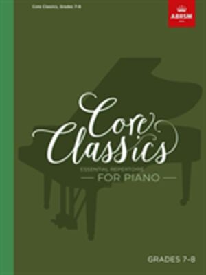 Core Classics, Grades 7-8 - Essential repertoire for piano