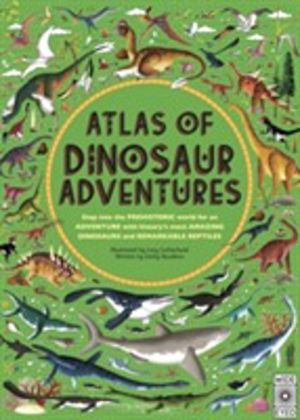 Atlas of Dinosaur Adventures - Step Into a Prehistoric World