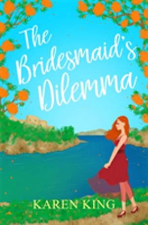 Bridesmaid's Dilemma - A fun, feisty and utterly romantic summer tale