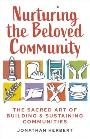 Nurturing the Beloved Community - The Sacred Art of Building and Sustaining