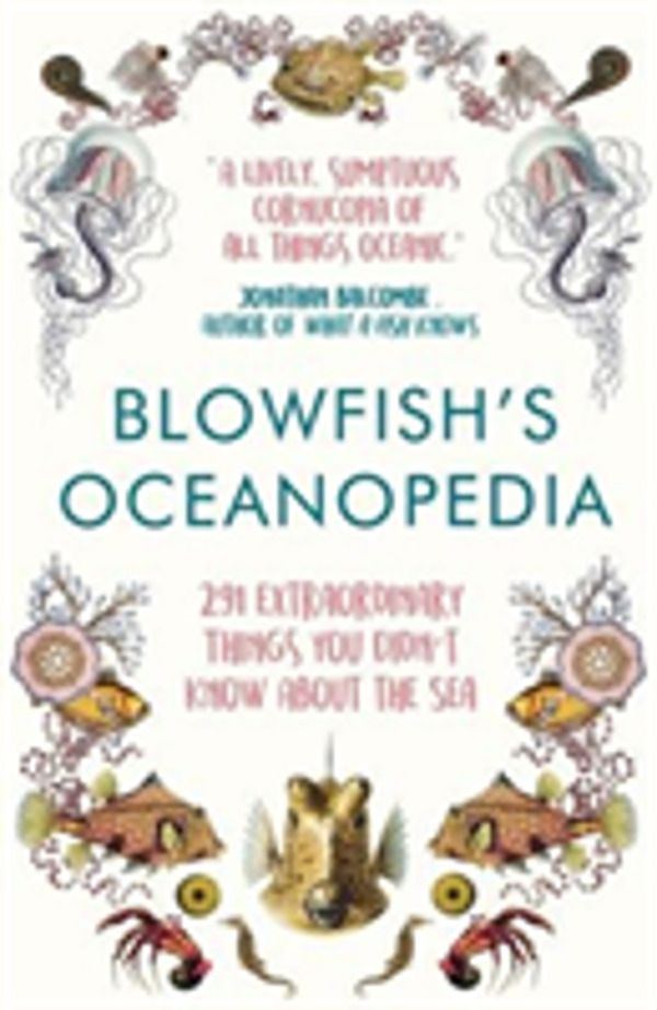 Blowfish's Oceanopedia - 291 Extraordinary Things You Didn't Know About the