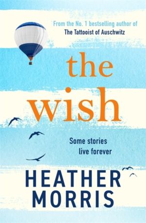 Wish - From the bestselling author of The Tattooist of Auschwitz comes a no