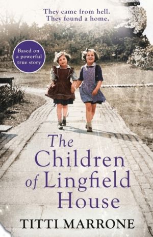 Children of Lingfield House - Based on the true story of heartbreak and hea