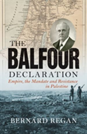 Balfour Declaration - Empire, the Mandate and Resistance in Palestine
