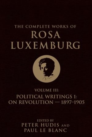 The Complete Works of Rosa Luxemburg Volume III - Political Writings 1, On