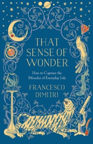 That Sense of Wonder - How to Capture the Miracles of Everyday Life