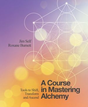 Course in Mastering Alchemy - Tools to Shift, Transform and Ascend