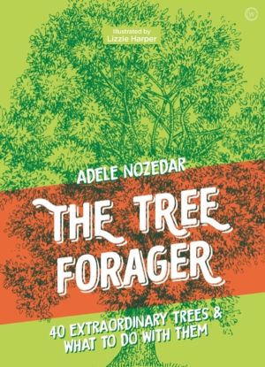 Tree Forager - 40 Extraordinary Trees & What to Do with Them