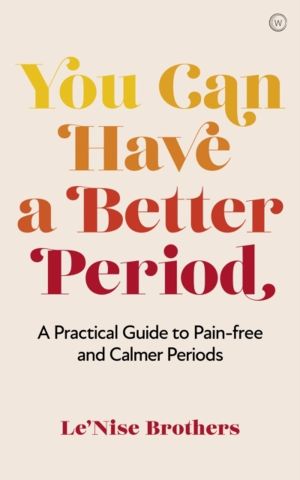 You Can Have a Better Period - A Practical Guide to Calmer and Less Painful