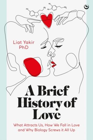 Brief History of Love - What Attracts Us, How We Fall in Love and Why Biolo