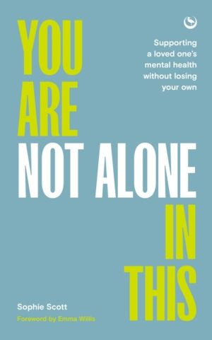 You Are not Alone in This - Supporting a Loved One's Mental Health Without
