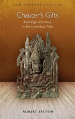 Chaucer's Gifts - Exchange and Value in the Canterbury Tales