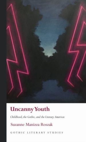 Uncanny Youth - Childhood, the Gothic, and the Literary Americas