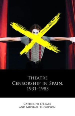 Theatre Censorship in Spain, 1931ÔÇô1985