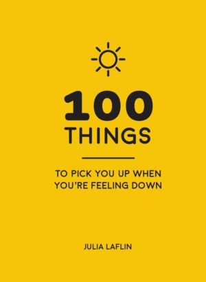 100 Things to Pick You Up When You're Feeling Down - Uplifting Quotes and D