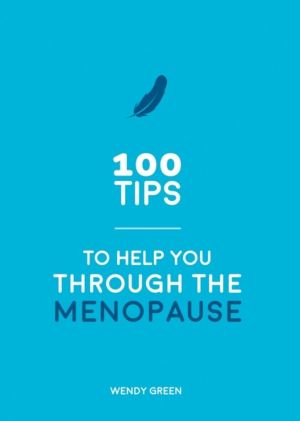 100 Tips to Help You Through the Menopause - Practical Advice for Every Bod