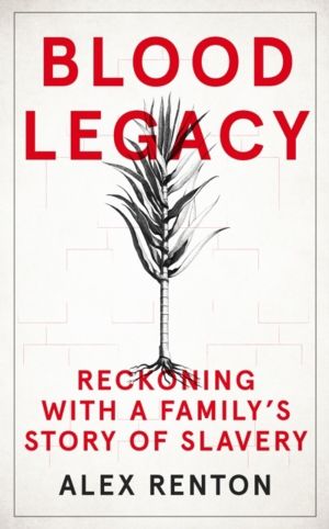Blood Legacy - Reckoning With a FamilyÔÇÖs Story of Slavery