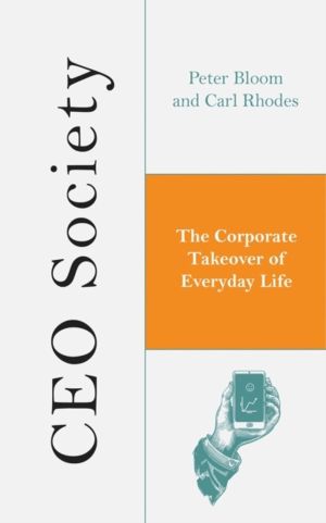CEO Society - The Corporate Takeover of Everyday Life