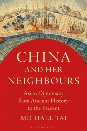 China and Her Neighbours - Asian Diplomacy from Ancient History to the Pres