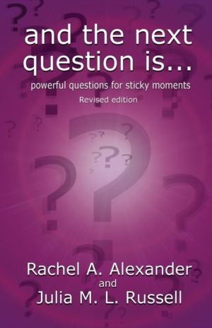 And the Next Question Is - Powerful Questions for Sticky Moments (Revised E