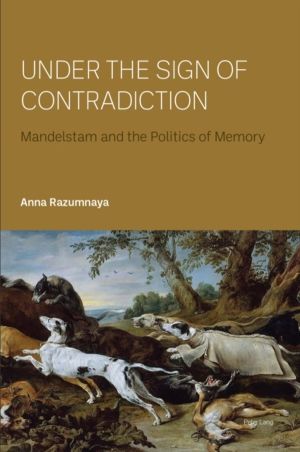 Under the Sign of Contradiction - Mandelstam and the Politics of Memory