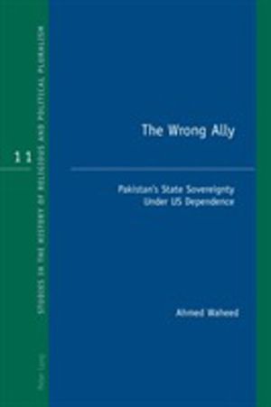 Wrong Ally - PakistanÔÇÖs State Sovereignty Under US Dependence