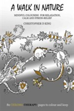 Chroma-Therapy: A Walk in Nature Adult Colouring Book for Mindful Soothing
