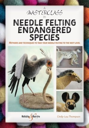 A Masterclass in Needle Felting Endangered Species - Methods and Techniques