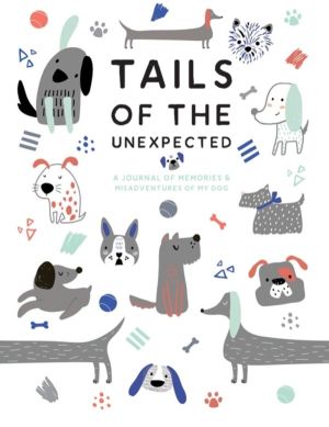 Tails of the Unexpected: A Journal of Memories and Misadventures of my Dog