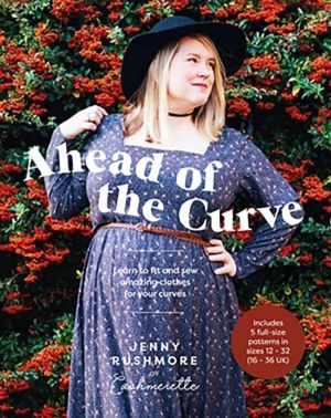 Ahead of the Curve - Learn to Fit and Sew Amazing Clothes for Your Curves