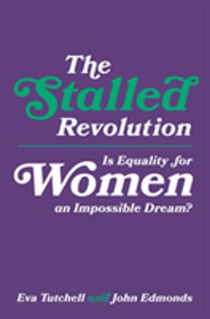 Stalled Revolution - Is Equality for Women an Impossible Dream?