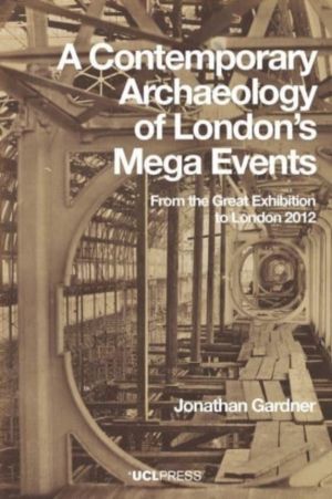 Contemporary Archaeology of LondonÔÇÖs Mega Events - From the Great Exhibit