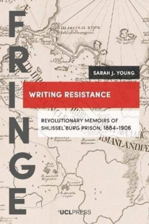 Writing Resistance - Revolutionary Memoirs of ShlisselBurg Prison, 1884-1